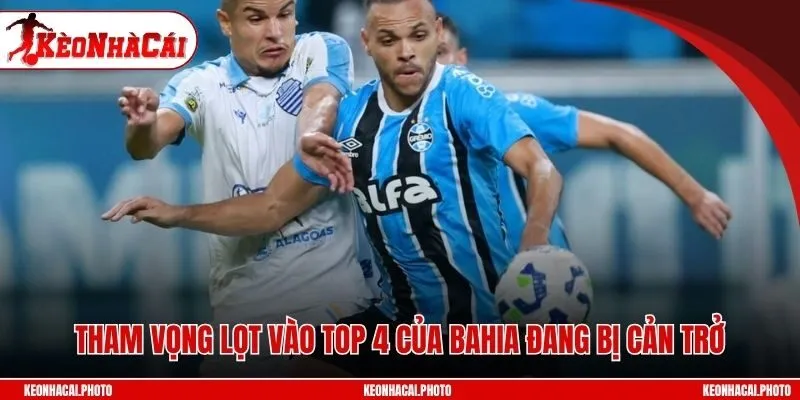 Tham vọng lọt vào top 4 của Bahia đang bị cản trở