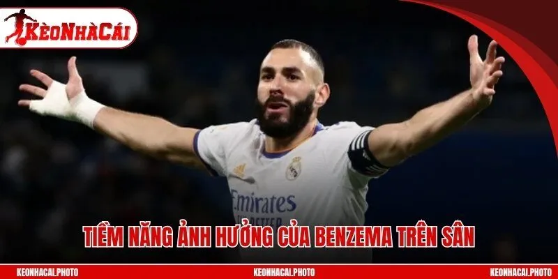 Tiềm năng ảnh hưởng của Benzema trên sân