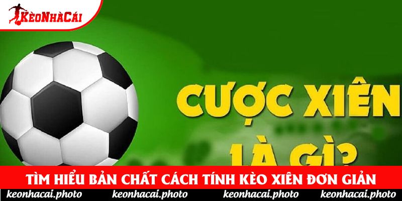 Tìm hiểu bản chất cách tính kèo xiên đơn giản
