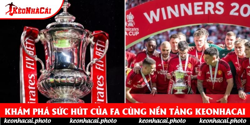 Khám phá sức hút của FA cùng nền tảng keonhacai