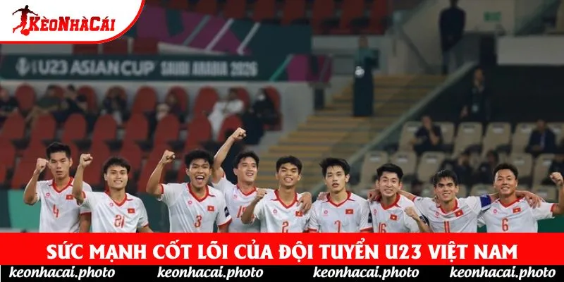 Sức mạnh cốt lõi của đội tuyển U23 Việt Nam