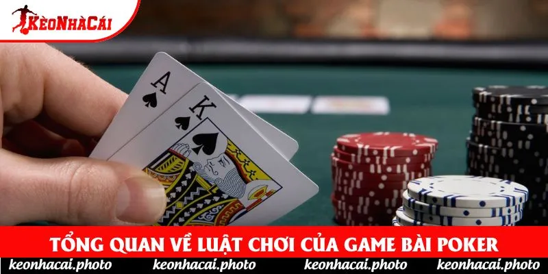 Tổng quan về luật chơi của game bài poker