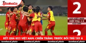 Kết Quả U23 Việt Nam: Chiến Thắng Trước Đối Thủ Tây Á