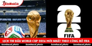 Lịch Thi Đấu World Cup 2026 Mới Nhất Theo Công Bố FIFA