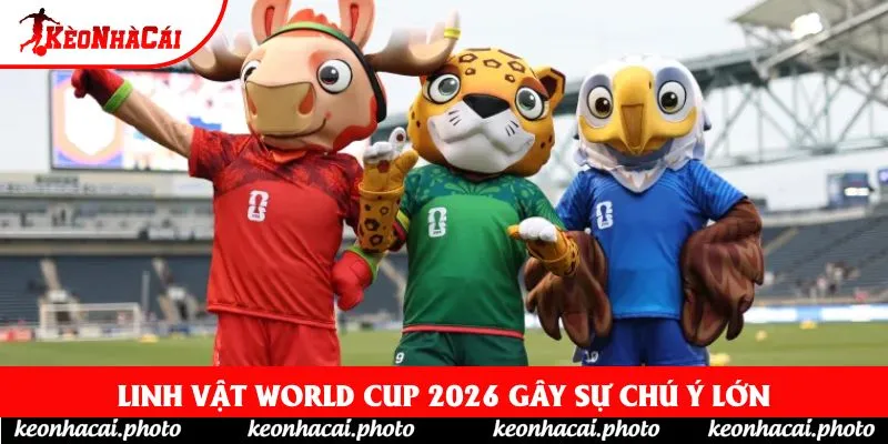 Linh vật World Cup 2026 gây sự chú ý lớn Linh vật World Cup 2026 gây sự chú ý lớn