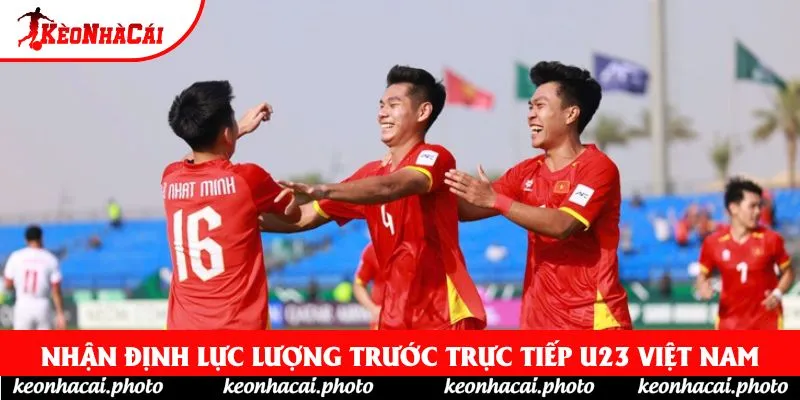 Nhận định lực lượng trước trực tiếp U23 Việt Nam